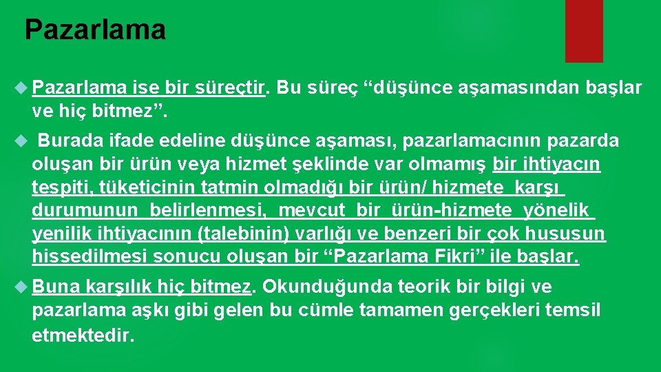 Pazarlama ise bir süreçtir. Bu süreç “düşünce aşamasından başlar ve hiç bitmez”. Burada ifade