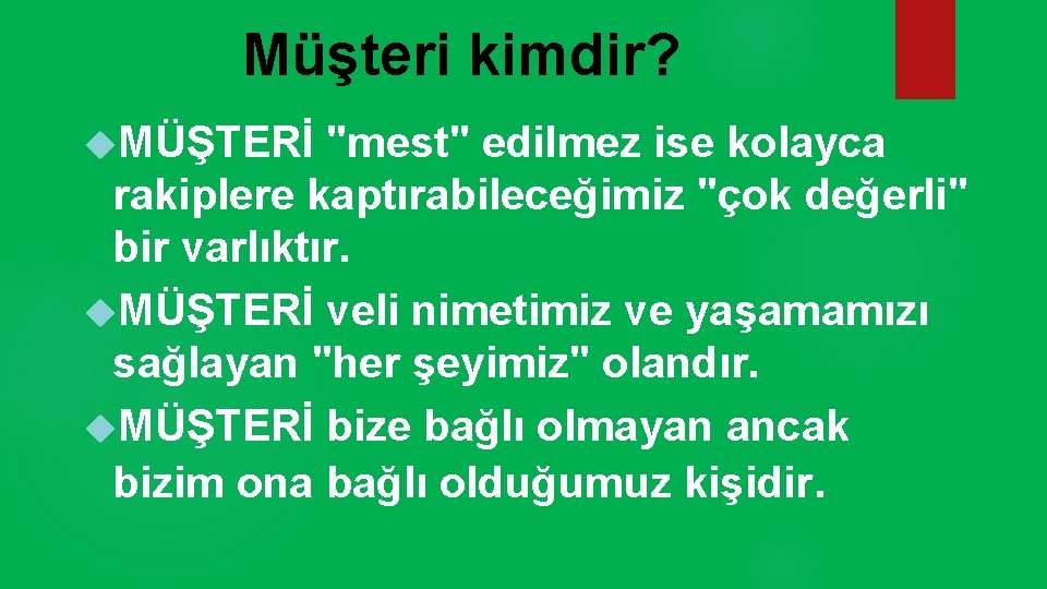 Müşteri kimdir? MÜŞTERİ "mest" edilmez ise kolayca rakiplere kaptırabileceğimiz "çok değerli" bir varlıktır. MÜŞTERİ