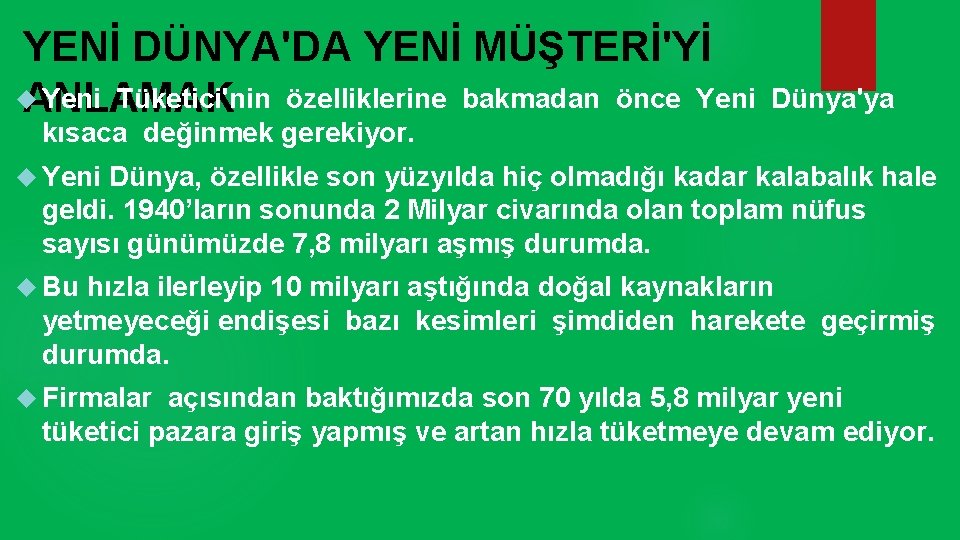 YENİ DÜNYA'DA YENİ MÜŞTERİ'Yİ Yeni Tüketici'nin özelliklerine bakmadan önce Yeni ANLAMAK Dünya'ya kısaca değinmek