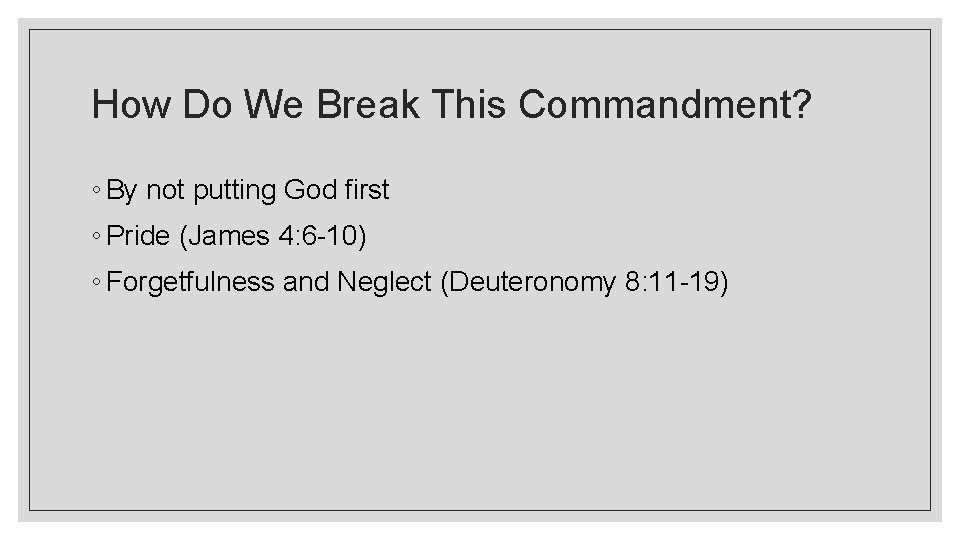 How Do We Break This Commandment? ◦ By not putting God first ◦ Pride