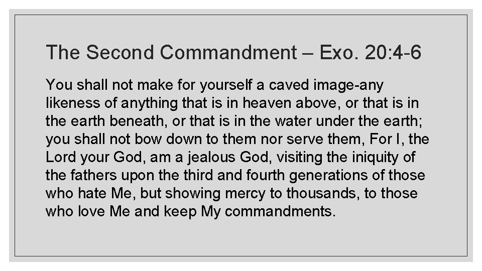 The Second Commandment – Exo. 20: 4 -6 You shall not make for yourself