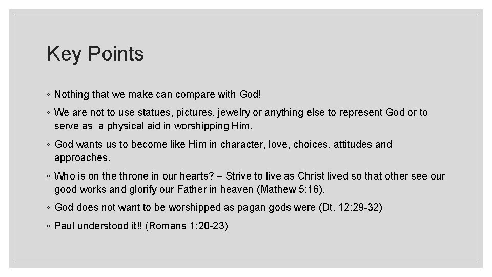 Key Points ◦ Nothing that we make can compare with God! ◦ We are