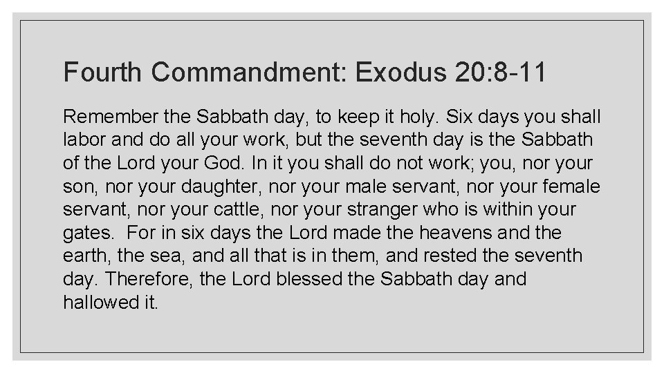 Fourth Commandment: Exodus 20: 8 -11 Remember the Sabbath day, to keep it holy.