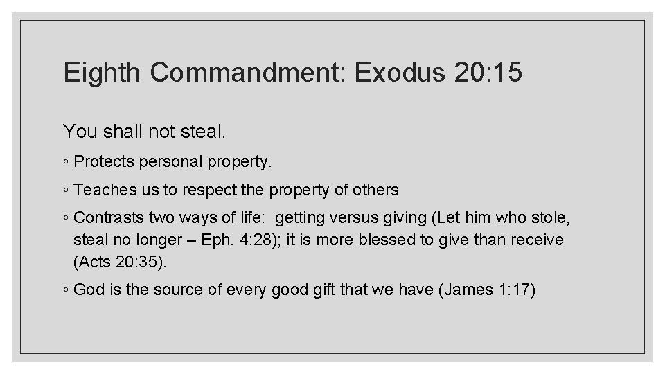 Eighth Commandment: Exodus 20: 15 You shall not steal. ◦ Protects personal property. ◦