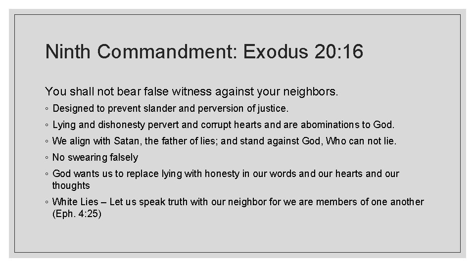 Ninth Commandment: Exodus 20: 16 You shall not bear false witness against your neighbors.