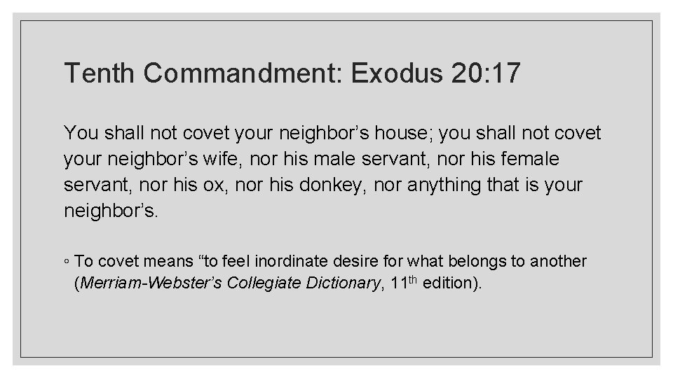 Tenth Commandment: Exodus 20: 17 You shall not covet your neighbor’s house; you shall