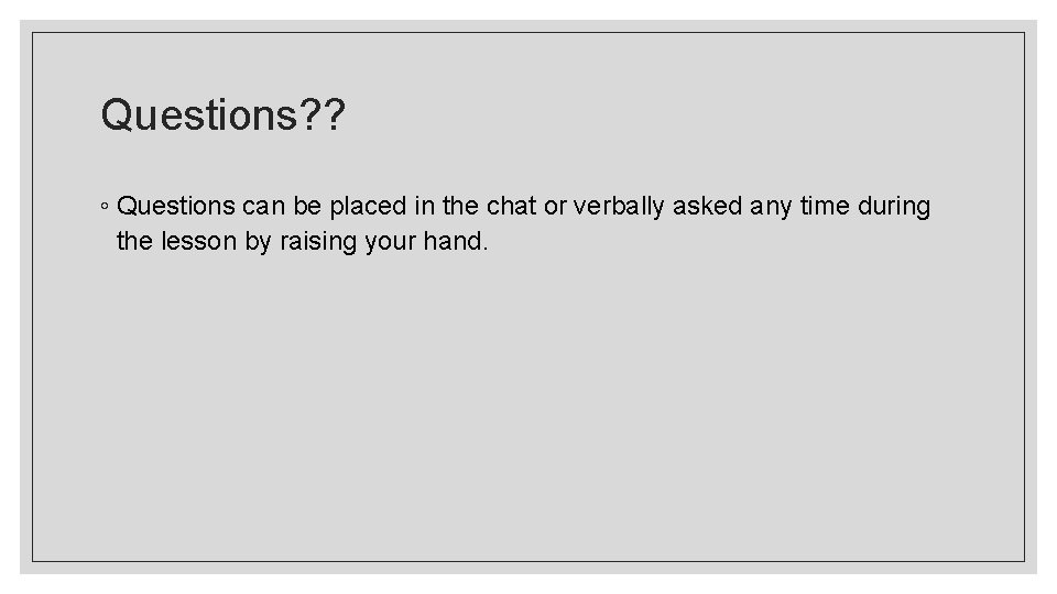 Questions? ? ◦ Questions can be placed in the chat or verbally asked any