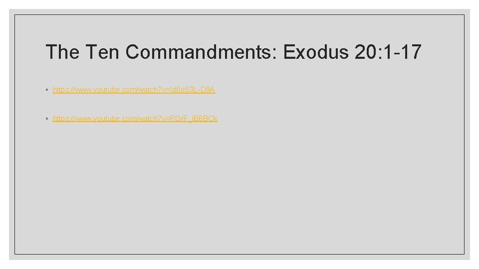 The Ten Commandments: Exodus 20: 1 -17 ◦ https: //www. youtube. com/watch? v=Id 6