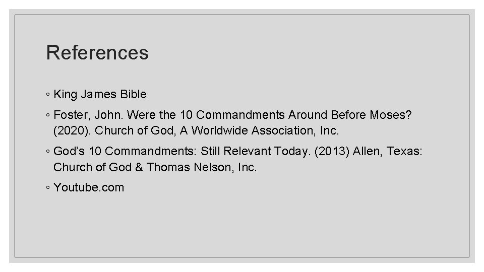 References ◦ King James Bible ◦ Foster, John. Were the 10 Commandments Around Before