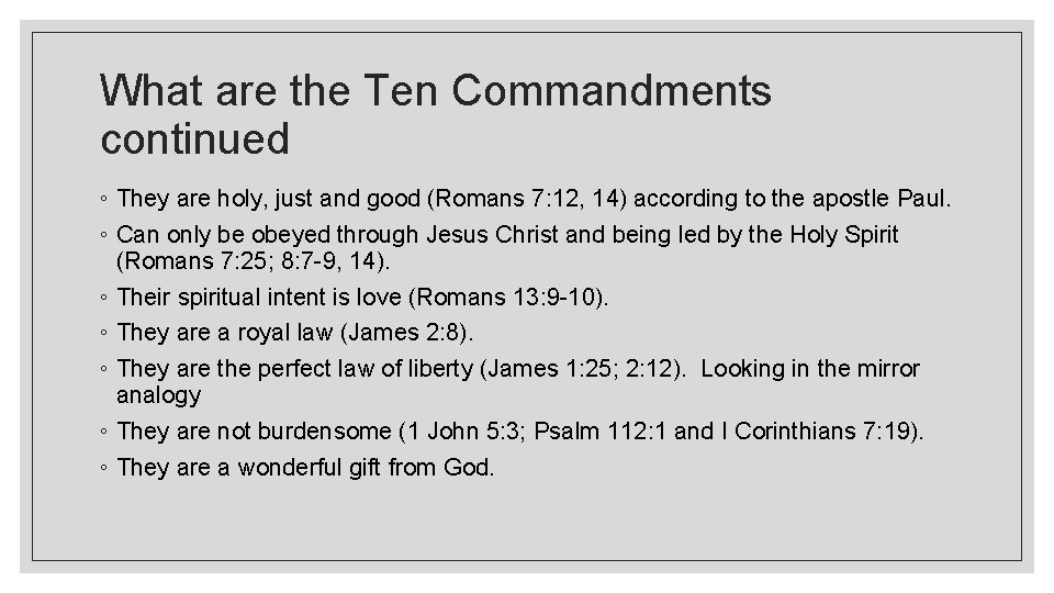 What are the Ten Commandments continued ◦ They are holy, just and good (Romans
