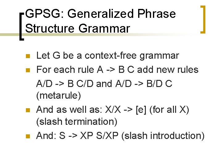 GPSG: Generalized Phrase Structure Grammar n n Let G be a context-free grammar For