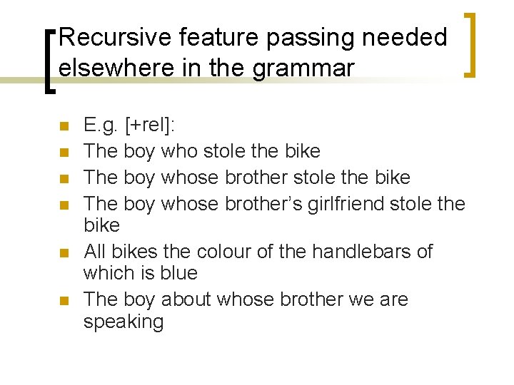 Recursive feature passing needed elsewhere in the grammar n n n E. g. [+rel]: