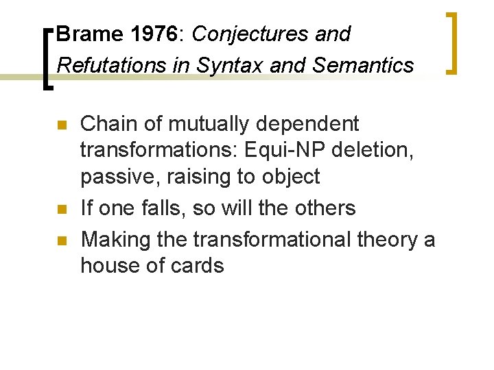 Brame 1976: Conjectures and Refutations in Syntax and Semantics n n n Chain of
