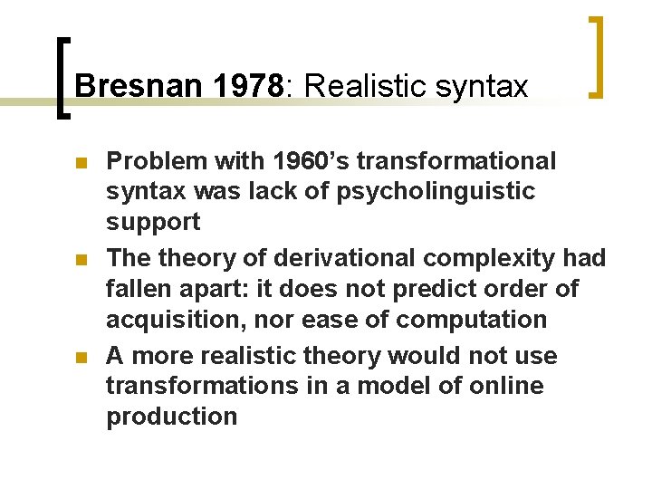 Bresnan 1978: Realistic syntax n n n Problem with 1960’s transformational syntax was lack