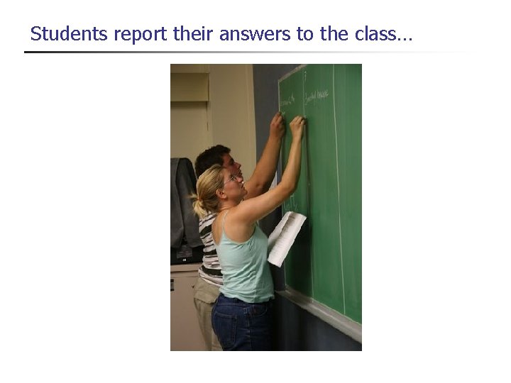 Students report their answers to the class… 