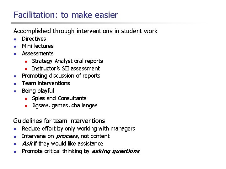 Facilitation: to make easier Accomplished through interventions in student work Directives Mini-lectures Assessments Strategy