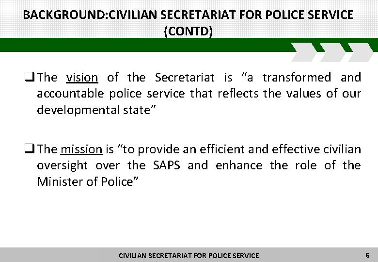 BACKGROUND: CIVILIAN SECRETARIAT FOR POLICE SERVICE (CONTD) q The vision of the Secretariat is
