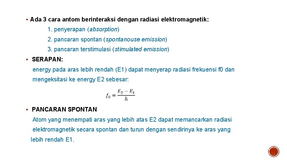 § Ada 3 cara antom berinteraksi dengan radiasi elektromagnetik: 1. penyerapan (absorption) 2. pancaran