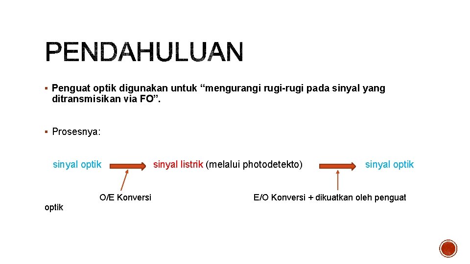 § Penguat optik digunakan untuk “mengurangi rugi-rugi pada sinyal yang ditransmisikan via FO”. §