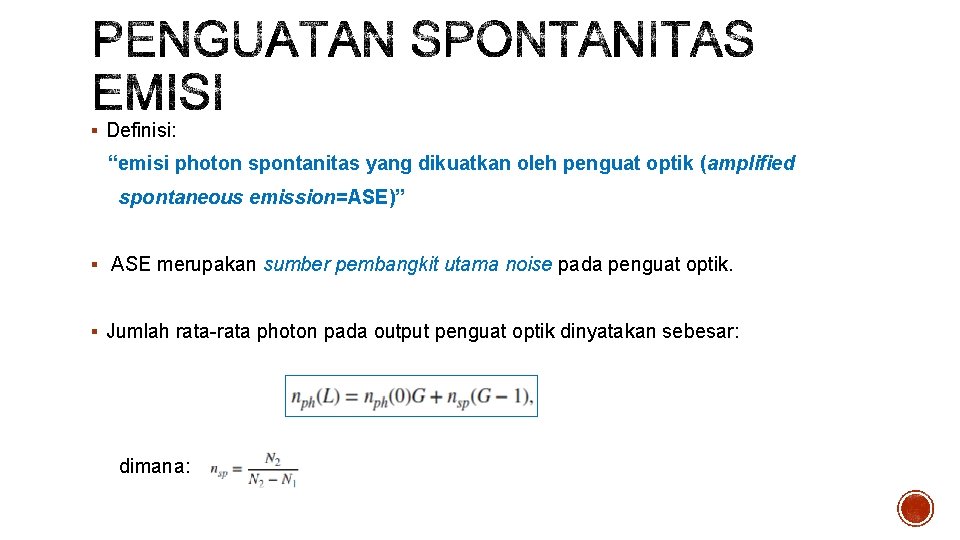 § Definisi: “emisi photon spontanitas yang dikuatkan oleh penguat optik (amplified spontaneous emission=ASE)” §