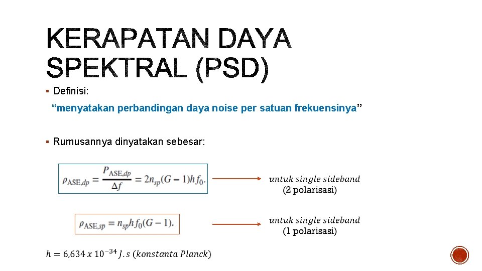 § Definisi: “menyatakan perbandingan daya noise per satuan frekuensinya” § Rumusannya dinyatakan sebesar: 