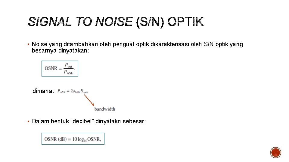 § Noise yang ditambahkan oleh penguat optik dikarakterisasi oleh S/N optik yang besarnya dinyatakan: