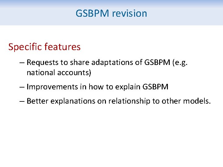 GSBPM revision Specific features – Requests to share adaptations of GSBPM (e. g. national