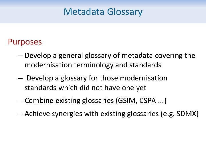 Metadata Glossary Purposes – Develop a general glossary of metadata covering the modernisation terminology