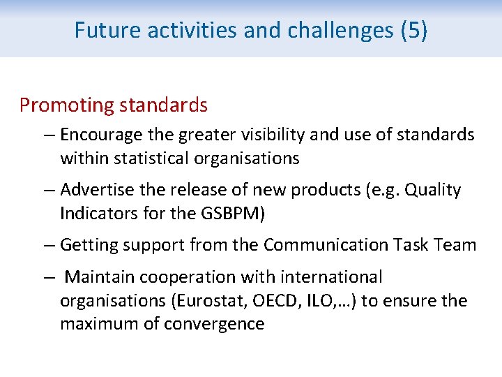 Future activities and challenges (5) Promoting standards – Encourage the greater visibility and use