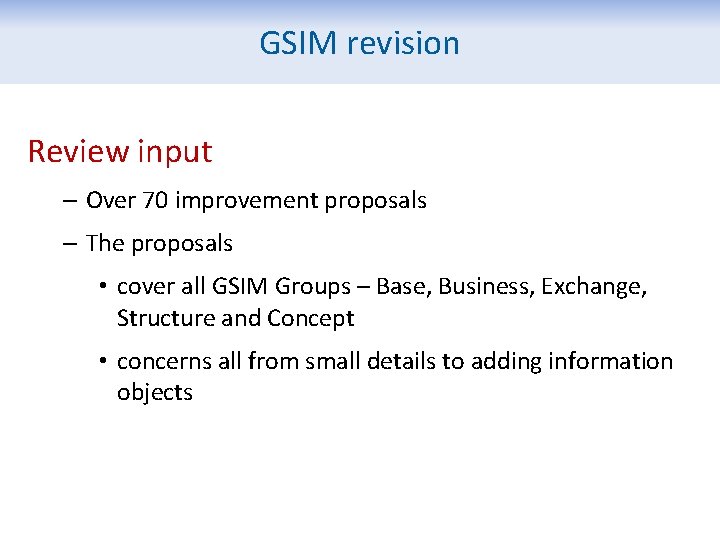 GSIM revision Review input – Over 70 improvement proposals – The proposals • cover