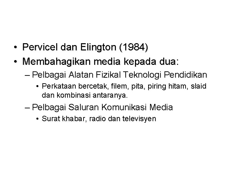  • Pervicel dan Elington (1984) • Membahagikan media kepada dua: – Pelbagai Alatan