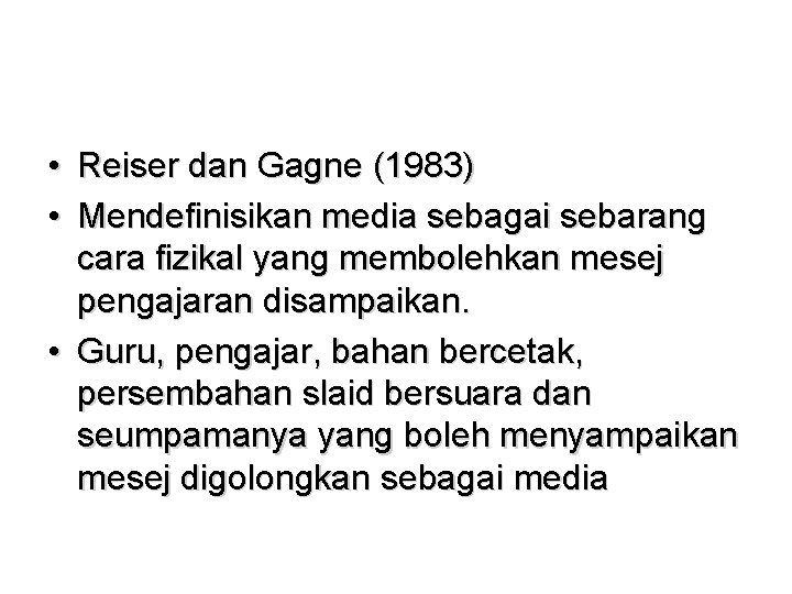 • Reiser dan Gagne (1983) • Mendefinisikan media sebagai sebarang cara fizikal yang