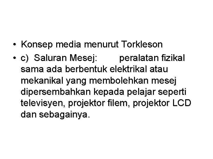  • Konsep media menurut Torkleson • c) Saluran Mesej: peralatan fizikal sama ada