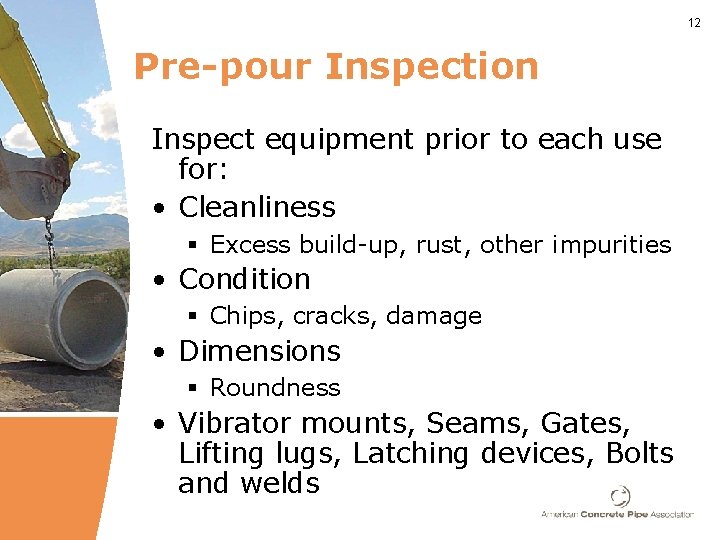 12 Pre-pour Inspection Inspect equipment prior to each use for: • Cleanliness § Excess