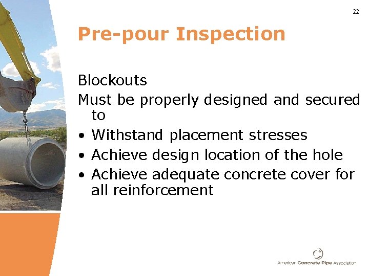 22 Pre-pour Inspection Blockouts Must be properly designed and secured to • Withstand placement