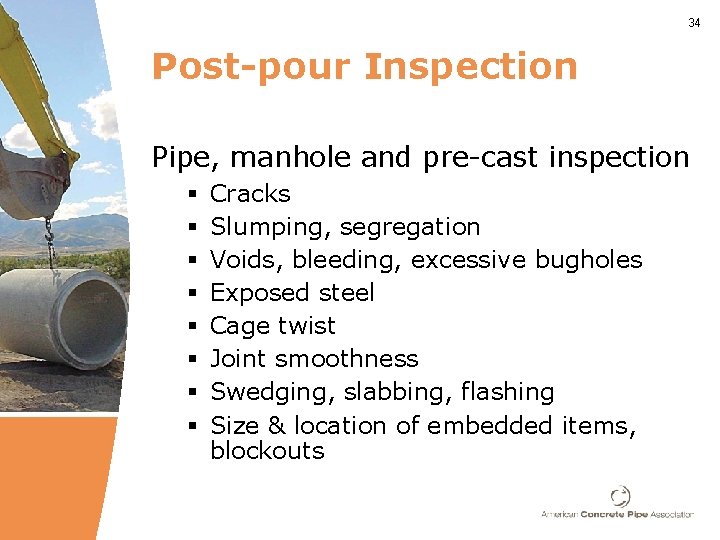 34 Post-pour Inspection Pipe, manhole and pre-cast inspection § § § § Cracks Slumping,