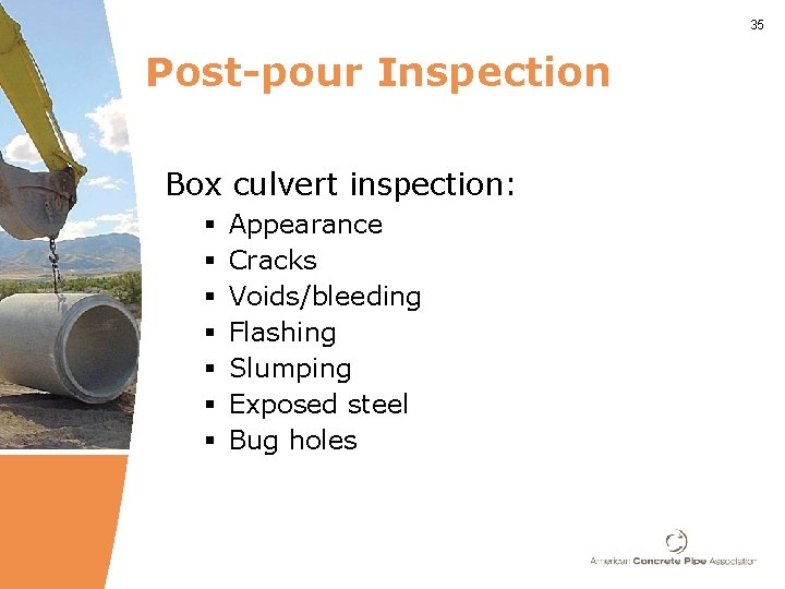 35 Post-pour Inspection Box culvert inspection: § § § § Appearance Cracks Voids/bleeding Flashing