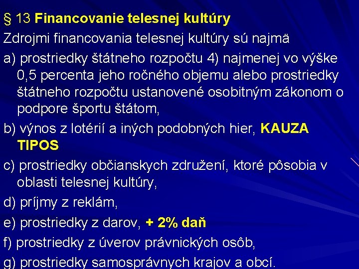 § 13 Financovanie telesnej kultúry Zdrojmi financovania telesnej kultúry sú najmä a) prostriedky štátneho