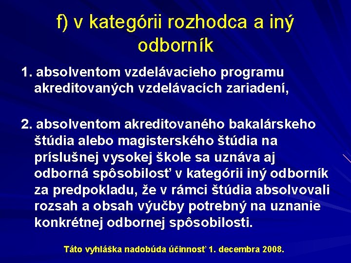 f) v kategórii rozhodca a iný odborník 1. absolventom vzdelávacieho programu akreditovaných vzdelávacích zariadení,