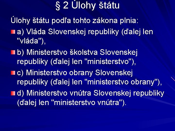 § 2 Úlohy štátu podľa tohto zákona plnia: a) Vláda Slovenskej republiky (ďalej len