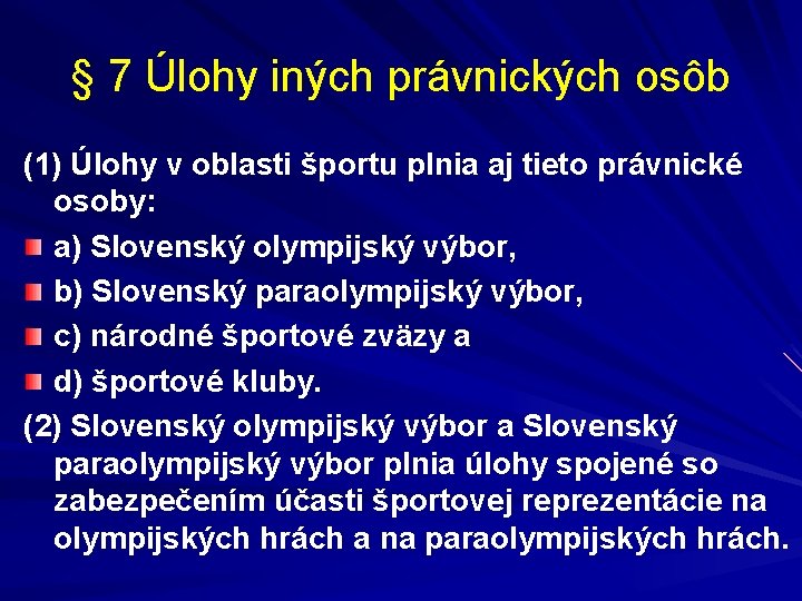 § 7 Úlohy iných právnických osôb (1) Úlohy v oblasti športu plnia aj tieto