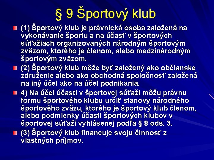 § 9 Športový klub (1) Športový klub je právnická osoba založená na vykonávanie športu