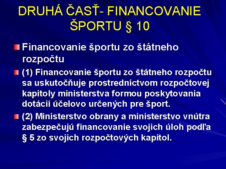 DRUHÁ ČASŤ- FINANCOVANIE ŠPORTU § 10 Financovanie športu zo štátneho rozpočtu (1) Financovanie športu