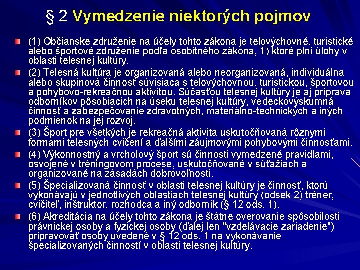 § 2 Vymedzenie niektorých pojmov (1) Občianske združenie na účely tohto zákona je telovýchovné,