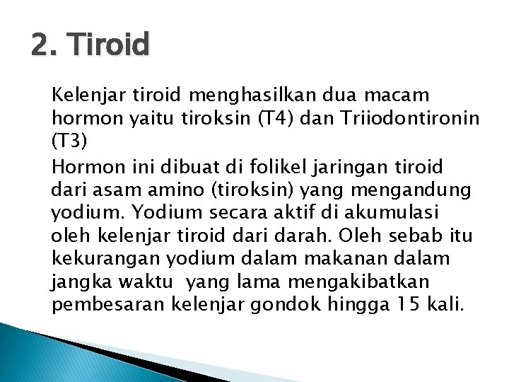2. Tiroid Kelenjar tiroid menghasilkan dua macam hormon yaitu tiroksin (T 4) dan Triiodontironin