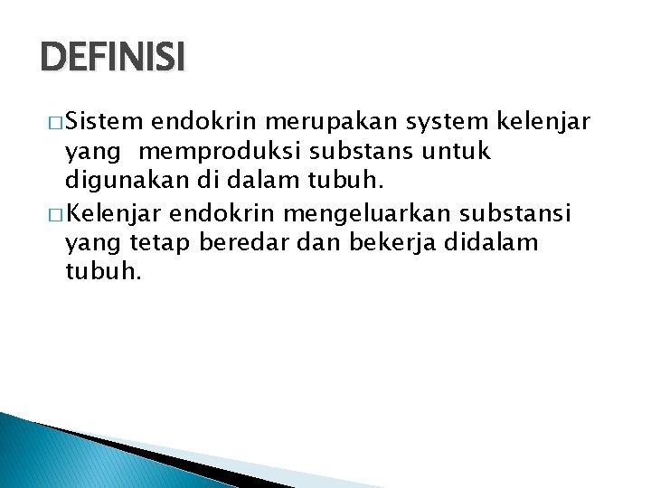 DEFINISI � Sistem endokrin merupakan system kelenjar yang memproduksi substans untuk digunakan di dalam