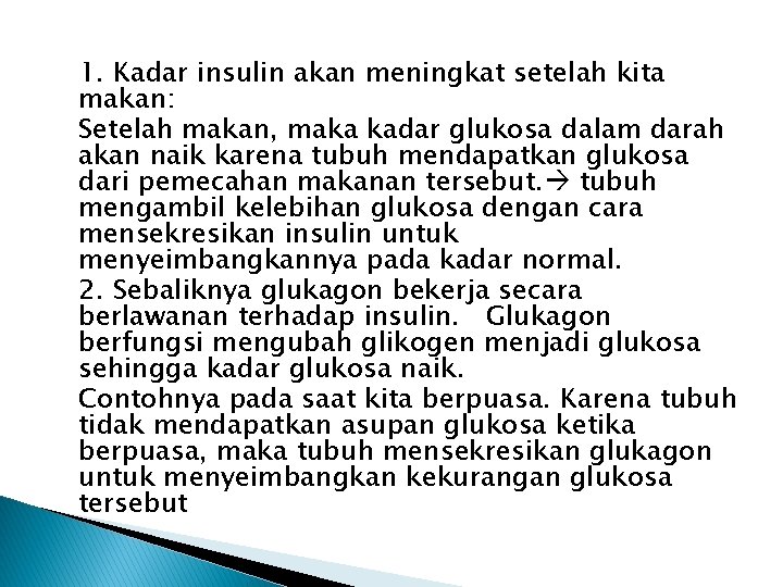 1. Kadar insulin akan meningkat setelah kita makan: Setelah makan, maka kadar glukosa dalam