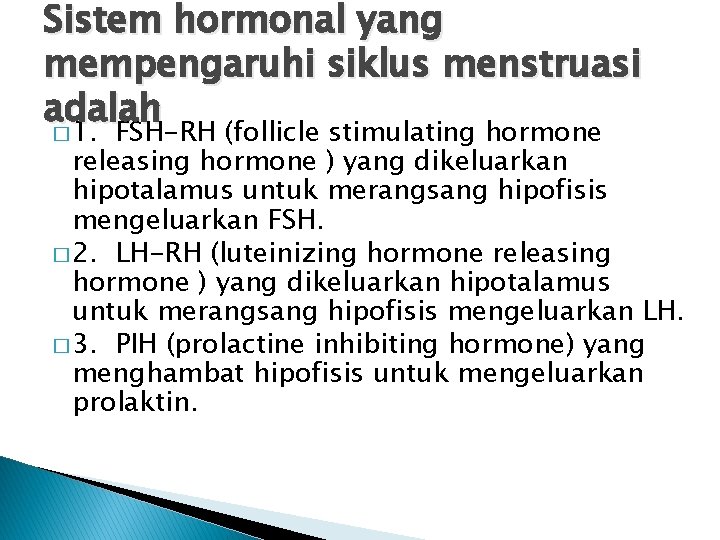 Sistem hormonal yang mempengaruhi siklus menstruasi adalah � 1. FSH-RH (follicle stimulating hormone releasing