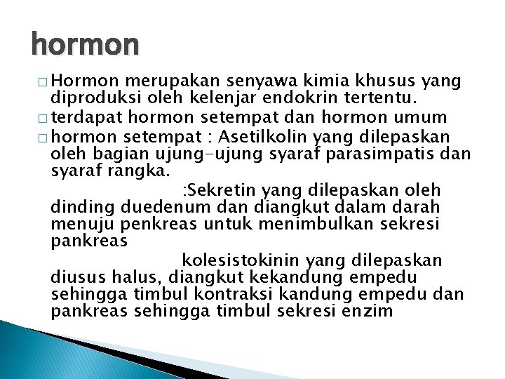 hormon � Hormon merupakan senyawa kimia khusus yang diproduksi oleh kelenjar endokrin tertentu. �