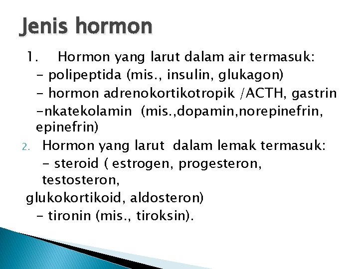 Jenis hormon 1. Hormon yang larut dalam air termasuk: - polipeptida (mis. , insulin,